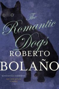 The Romantic Dogs: Book by Roberto Bolano The Romantic Dogs: Book by Roberto Bolano