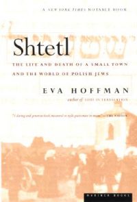 Shtetl: The Life and Death of a Small Town and the World of Polish Jews: Book by Eva Hoffman