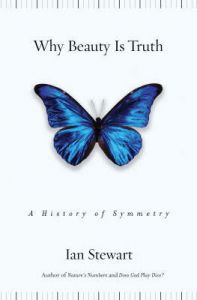 Why Beauty is Truth: The History of Symmetry: Book by Ian Stewart