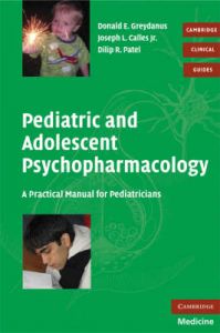 Pediatric and Adolescent Psychopharmacology: A Practical Manual for Pediatricians: Book by Donald E. Greydanus Pediatric and Adolescent Psychopharmacology: A Practical Manual for Pediatricians: Book by Donald E. Greydanus