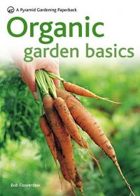 Organic Garden Basics: Book by Bob Flowerdew