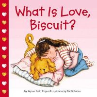 What is Love Biscuit: Book by Alyssa Satin Capucilli What is Love Biscuit: Book by Alyssa Satin Capucilli