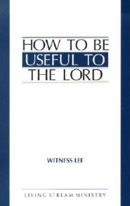 How to Be Useful to the Lord: Book by Witness Lee How to Be Useful to the Lord: Book by Witness Lee