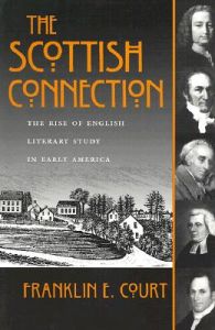 The Scottish Connection: The Rise of English Literary Study in Early America: Book by Franklin E. Court The Scottish Connection: The Rise of English Literary Study in Early America: Book by Franklin E. Court