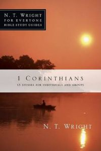 1 Corinthians: 13 Studies for Individuals and Groups: Book by N T Wright 1 Corinthians: 13 Studies for Individuals and Groups: Book by N T Wright