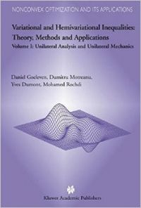 Variational and Hemivariational Inequalities: Theory, Methods and Applications: v. 1: Unilateral Analysis and Unilateral Mechanics: Book by Daniel Goeleven (Universite de la Reunion, Saint Denis, France)