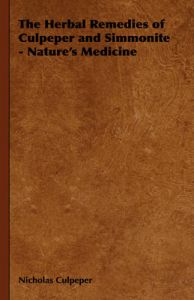 The Herbal Remedies of Culpeper and Simmonite - Nature's Medicine: Book by Nicholas Culpeper