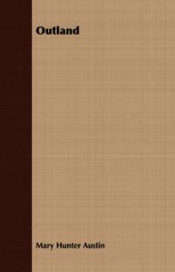 Outland: Book by Mary Hunter Austin Outland: Book by Mary Hunter Austin