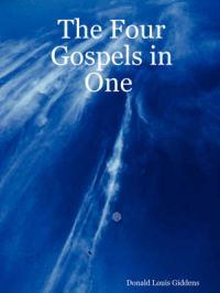 The Four Gospels in One: Book by Pastor/Missionary Donald Louis Giddens The Four Gospels in One: Book by Pastor/Missionary Donald Louis Giddens