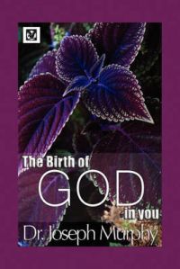 The Birth of God in You: Book by Dr. Joseph Murphy The Birth of God in You: Book by Dr. Joseph Murphy