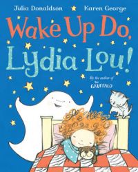 Wake Up Do  Lydia Lou! (English) (Paperback): Book by  Julia Donaldson, the 2011-2013 UK Children's Laureate, is the outrageously talented, prize-winning author of the world's most-loved picture books. In addition, Julia writes fiction, as well as poems, plays and songs - and her brilliant live children's shows are always in demand. Karen Georg... View More Julia Donaldson, the 2011-2013 UK Children's Laureate, is the outrageously talented, prize-winning author of the world's most-loved picture books. In addition, Julia writes fiction, as well as poems, plays and songs - and her brilliant live children's shows are always in demand. Karen George is a graduate of the Royal College of Art. This is her second picture book collaboration with Julia Donaldson after FREDDIE AND THE FAIRY (978-0-330-51118-6), which Karen illustrated as the winner of the Waterstone's/Macmillan Children's Books Picture This competition. Karen lives in London with her husband and two sons. 