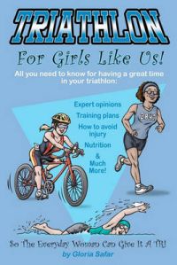 Triathlon for Girls Like Us: So the Everyday Woman Can Give It a Tri: Book by Gloria Safar