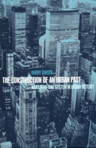 The Construction of an Urban Past: Narrative and System in Urban History: Book by Harry Jansen The Construction of an Urban Past: Narrative and System in Urban History: Book by Harry Jansen