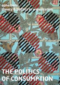 The Politics of Consumption (Ephemera Vol. 13, No. 2) The Politics of Consumption (Ephemera Vol. 13, No. 2)