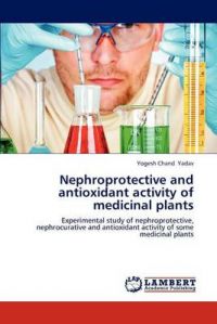 Nephroprotective and Antioxidant Activity of Medicinal Plants: Book by Yogesh Chand Yadav Nephroprotective and Antioxidant Activity of Medicinal Plants: Book by Yogesh Chand Yadav