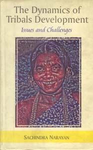 The Dynamics of Tribals Development: Issues And Challenges: Book by Sachindra Narayan