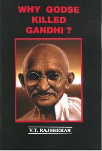 Why Godse Killed Gandhi?: Book by V.T. Rajshekar Why Godse Killed Gandhi?: Book by V.T. Rajshekar