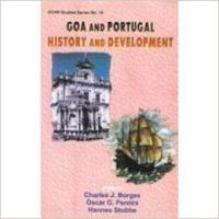 Goa and Portugal : History and Development: Book by Charles J. Borges, Oscar G. Percira , Hannes Stubbe Goa and Portugal : History and Development: Book by Charles J. Borges, Oscar G. Percira , Hannes Stubbe