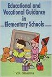 Educational and Vocational Guidance in Elementary Schools: Book by V. K. Sharma (Centre of Energy Studies, Indian Institute of Technology, New Delhi, India) Educational and Vocational Guidance in Elementary Schools: Book by V. K. Sharma (Centre of Energy Studies, Indian Institute of Technology, New Delhi, India)