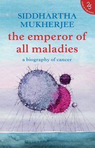 The Emperor of All Maladies: Book by Siddharth Mukherjee The Emperor of All Maladies: Book by Siddharth Mukherjee