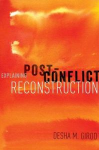Explaining Post-Conflict Reconstruction: Book by Desha Girod