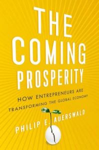 The Coming Prosperity: How Entrepreneurs Are Transforming the Global Economy: Book by Philip Auerswald The Coming Prosperity: How Entrepreneurs Are Transforming the Global Economy: Book by Philip Auerswald