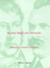 Beyond Hegel and Nietzsche : Philosophy, Culture, and Agency (English) (Hardcover): Book by Elliot L Jurist PH. D. Beyond Hegel and Nietzsche : Philosophy, Culture, and Agency (English) (Hardcover): Book by Elliot L Jurist PH. D.