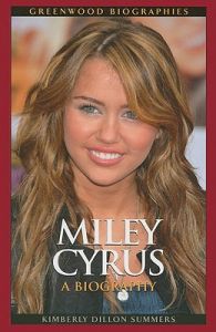 Miley Cyrus: A Biography: Book by Kimberly Dillon Summers Miley Cyrus: A Biography: Book by Kimberly Dillon Summers