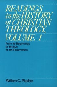 Readings in the History of Christian Theology: From Its Beginnings to the Eve of the Reformation: v. 1: From Its Beginnings to the Eve of the Reformation: Book by William C. Placher
