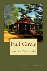 Full Circle: Short Stories: Book by Betsey Barber Hampton Full Circle: Short Stories: Book by Betsey Barber Hampton