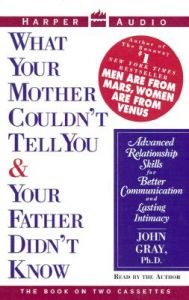 What Your Mother Couldn't Tell You and Your Father Didn't Know: Book by John Gray What Your Mother Couldn't Tell You and Your Father Didn't Know: Book by John Gray