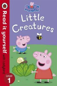 Peppa Pig: Little Creatures - Read it yourself with Ladybird: Level 1 : Little Creatures (Level - 1) (English): Book by NA Peppa Pig: Little Creatures - Read it yourself with Ladybird: Level 1 : Little Creatures (Level - 1) (English): Book by NA