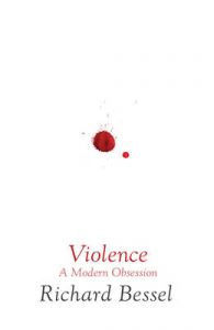 Violence: A Modern Obsession: Book by Richard Bessel