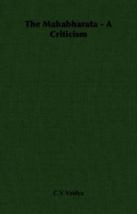 The Mahabharata - A Criticism: Book by C.V. Vaidya The Mahabharata - A Criticism: Book by C.V. Vaidya