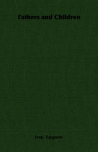Fathers and Children: Book by Ivan, Turgenev Fathers and Children: Book by Ivan, Turgenev