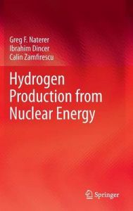 Hydrogen Production from Nuclear Energy: Book by Greg F. Naterer Hydrogen Production from Nuclear Energy: Book by Greg F. Naterer