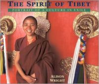 The Spirit of Tibet: Portrait of a Culture in Exile (English) (Paperback): Book by Alison Wright (Reader in Italian Late Medieval and Renaissance art, Department of History of Art, University College London) The Spirit of Tibet: Portrait of a Culture in Exile (English) (Paperback): Book by Alison Wright (Reader in Italian Late Medieval and Renaissance art, Department of History of Art, University College London)