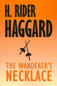 The Wanderer's Necklace: Book by H. Rider Haggard The Wanderer's Necklace: Book by H. Rider Haggard