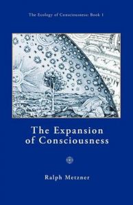 The Expansion of Consciousness / Book 1 of The Ecology of Conscionsness Series: Book by Ralph Metzner