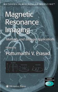 Magnetic Resonance Imaging: Methods and Biologic Applications Magnetic Resonance Imaging: Methods and Biologic Applications