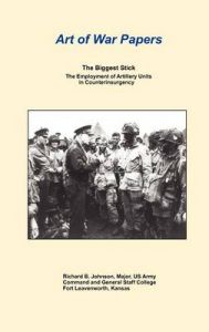 The Biggest Stick: The Employment of Artillery Units in Counterinsurgency (Art of War Papers Series): Book by Richard B. Johnson