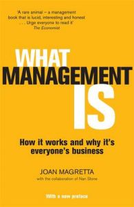 What Management Is: How it Works and Why it's Everyone's Business: Book by Joan Magretta What Management Is: How it Works and Why it's Everyone's Business: Book by Joan Magretta