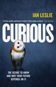 Curious: The Desire to Know and Why Your Future Depends on it: Book by Ian Leslie