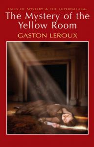 The Mystery of the Yellow Room: Book by Gaston Leroux The Mystery of the Yellow Room: Book by Gaston Leroux