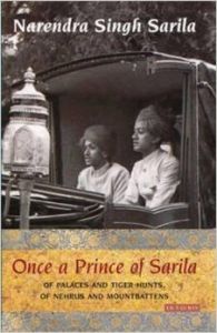 Once a Prince of Sarila: Of Palaces and Tiger Hunts, of Nehrus and Mountbattens: Book by Narendra Singh Sarila