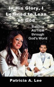 In His Glory, I Learned To Lean on God: Book by Patricia A Lee