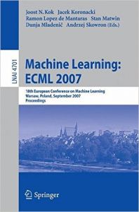 Machine Learning: Ecml 2007: 18th European Conference on Machine Learning  Warsaw  Poland  September 17-21  2007  Proceedings (English) (Paperback): Book by Dunja Mladenic Joost N Kok