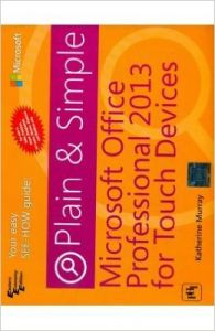 MICROSOFT OFFICE PROFESSIONAL 2013 FOR TOUCH DEVICES PLAIN AND SIMPLE: Book by MURRAY KATHERINE MICROSOFT OFFICE PROFESSIONAL 2013 FOR TOUCH DEVICES PLAIN AND SIMPLE: Book by MURRAY KATHERINE