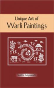 Unique Art of Warli Paintings: Book by Sudha Satyawadi
