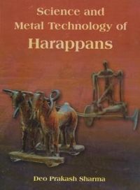Science and Metal Technology of Harappans: Book by Deo Prakash Sharma Science and Metal Technology of Harappans: Book by Deo Prakash Sharma